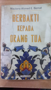 Berbakti kepada orang tua : Maulana Ahmed E. Bemat; Alih bahasa: Supriyanto Abdullah al Jawi