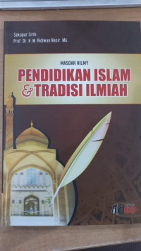 Pendidikan Islam dan Tradisi Ilmiah / Masdar Hilmy