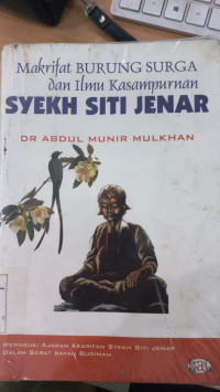 Makrifat burung surga dan ilmu kesampurnan Syekh Siti Jenar : Abdul Munir Mulkan