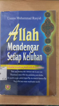 Allah Mendengar Setiap Keluhan : Setelah Kesulitan Pasti Ada Kemudahan / Ummu Muhammad Rasyid; Penerjemah: M. Habiburrahim; Editor: Edy Fr.