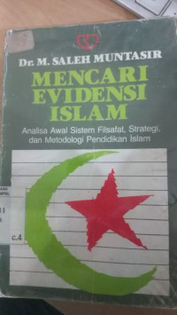 Mencari evidensi islam : analisa awal sistem filsafat, strategi, dan metodologi pendidikan islam / M. Saleh Muntasir