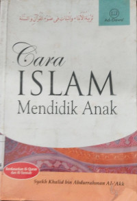 Cara Islam Mendidik Anak / Syekh Khalid bin Abdurrahman 'Akk