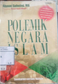 Polemik negara Islam : Soekarno versus Natsir / Ahmad Suhelmi