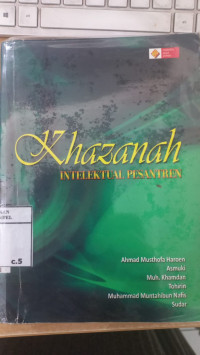 Khazanah Intelektual Pesantren : editor, Amin Haedari;penulis, Ahmad Musthofa Haroen