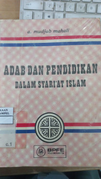 Adab dan pendidikan dalam syari'at Islam / A. Mudjab Mahali; penerjemah: Abdurrahman Afnari Ismail