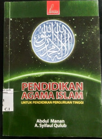 Pendidikan Agama Islam : Untuk Pendidikan perguruan Tinggi / Abdul Manan