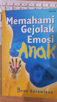 Memahami gejolak emosi anak