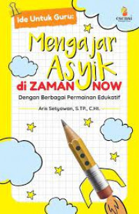 Ide untuk guru : mengajar asyik dizaman now