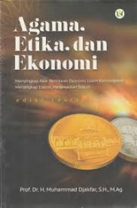 Agama, Etika, dan Ekonomi: menyingkap Akar Pemikiran Ekonomi Islam Kontemporer Menangkap Esensi, Menawarkan Solusi