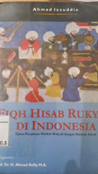 Fiqh hisab rukyah di Indonesia : upaya penyatuan mazhab rukyah dengan mazhab hisab / Ahmad Izzuddin