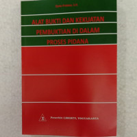 Alat bukti dan kekuatan pembuktian dalam proses pidana / Djoko Prakoso