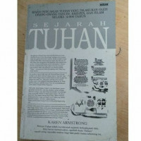 Sejarah Tuhan : kisah pencarian Tuhan yang dilakukan oleh orang-orang Yahudi, Kristen, dan Islam selama 4.000 tahun / Karen Armstrong