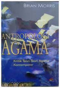 Antropologi agama : kritik teori-teori agama kontemporer / Brian Morris