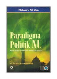 Paradigma politik NU : relasi Sunni-NU dalam pemikiran politik / Ridwan