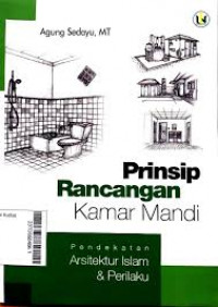 Prinsip rancangan kamar : pendekatan arsitektur islam dan perilaku / Agung Sedayu