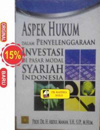 Aspek hukum dalam penyelenggaraan investasi di pasar modal syariah indonesia / Abdul Manan