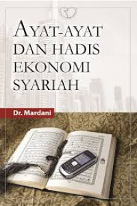 Ayat-Ayat dan Hadis Ekonomi Syariah / mardani