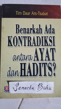 Benarkah ada kontradiksi antara ayat dan hadits / Tim Daar ats Tsabat