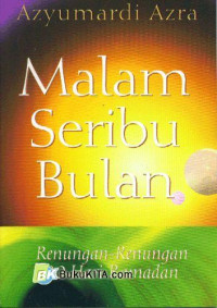 Malam seribu bulan : renungan-renungan 30 hari Ramadhan / Azyumardi Azra