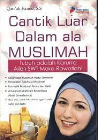 Cantik luar dalam ala muslimah : tubuh adalah karunia Allah SWT maka rawatlah