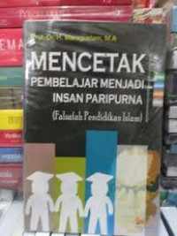 Mencetak Pembelajaran Memjadi Insan Paripurna: Falsafah Pendidikan Islam