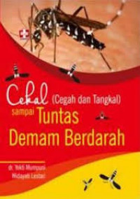 Cekal (Cegah dan Tangkal) sampai tuntas Demam Berdarah / Yekti Mumpuni dan Widayati Lestari