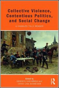 Collective violence, contentious politics, and social change: a Charles Tilly reader