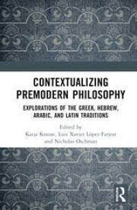 Contextualizing premodern philosophy: explorations of the Greek, Hebrew, Arabic, and Latin traditions