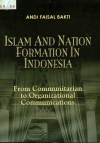 Islam and Nation formation in Indonesia : From Communitarian to Organizational Communcations / Andi Faisal Bakti