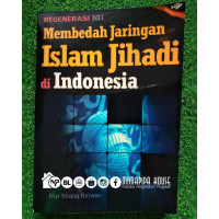 Regenerasi NII : Membedah jaringan islam jihadi di Indonesia