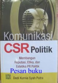 Komunikasi CSR Politik: Membangun Reputasi, Etika, dan Estetika PR Politik