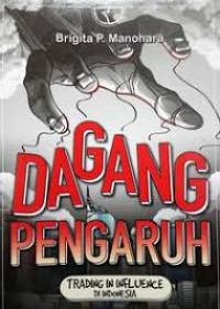 Dagang Pengaruh (Trading in Influence) di Indonesia / Brigita P. Manohara