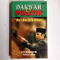 Dakwah dan politik da'i berjuta umat / Zainuddin MZ.