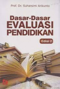 Dasar-Dasar Evaluasi Pendidikan / Suharsimi Arikunto