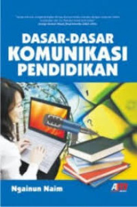 Dasar-dasar Komunikasi Pendidikan / Ngainun Naim