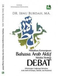 Melejitkan Kemampuan Bahasa Arab Aktif Melalui Debat / Ibnu Burdah