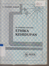 Al Ghazali tentang ethika kehidupan / A. Mudjab Mahali