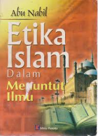 Etika islam dalam menuntut ilmu / Abu Nabil