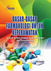 Dasar-dasar farmakologi untuk keperawatan : teori & aplikasi praktek bagi mahasiswa dan perawat klinis