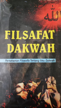 Filsafat dakwah : pemahaman filosofis tentang ilmu dakwah / Nur Syam