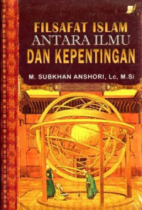 Filsafat Islam antara ilmu dan kepentingan / M. Subkhan Anshori