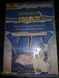 Gerakan Islam : antara perbedaan yang dibolehkan dan perpecahan yang dilarang fiqhul ikhtilaf / Yusuf Qardhawi