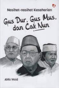 Nasihat-nasihat Keseharian Gus Dur, Gus Mus, dan Cak Nun