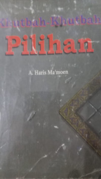 Khutbah-khutbah pilihan / A. Haris Ma'moen