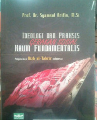 Ideologi dan praksis Gerakan Sosial Kaum Fundamentalis / Syamsul Arifin