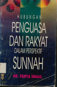 Hubungan penguasa dan rakyat dalam perspektif sunnah / Yahya Ismail ; penerjemah : Andi Suherman