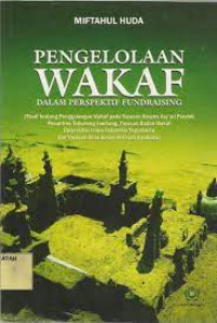 Pengelolaan Wakaf : Dalam Perspektif Fundraising / Miftahul Huda