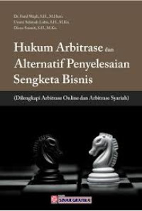 Hukum arbitrase dan alternatif penyelesaian sengketa bisnis: dilengkapi arbitrase online dan arbitrase syariah