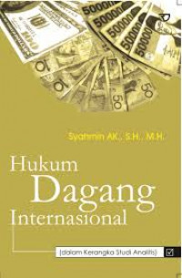 Hukum Dagang Internasional : Dalam Kerangka Studi Analitis