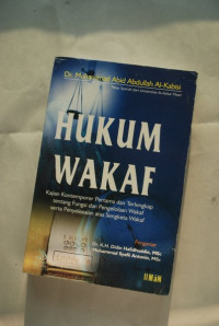 Hukum wakaf : Kajian kontemporer pertama dan terlengkap tentang fungsi dan pengelolaan wakaf serta penyelesaian atas sengketa wakaf / Muhammad Abid Abdullah al Kabisi